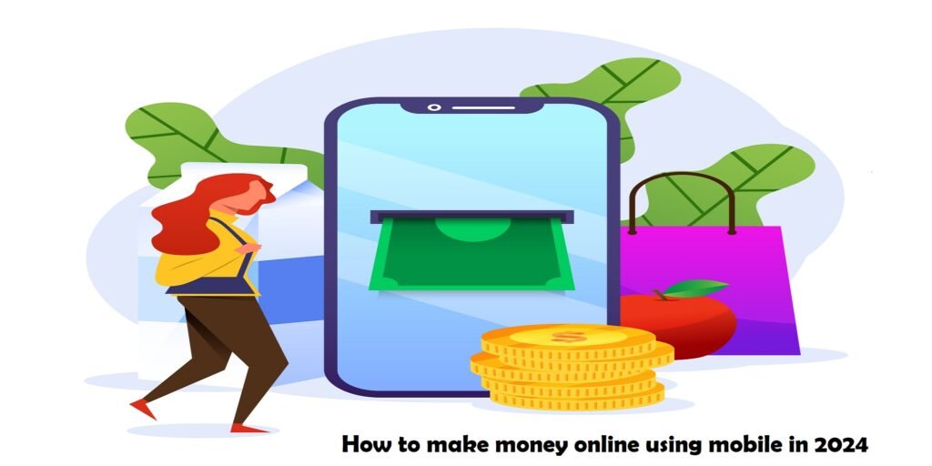 How to make money online using mobile in 2024