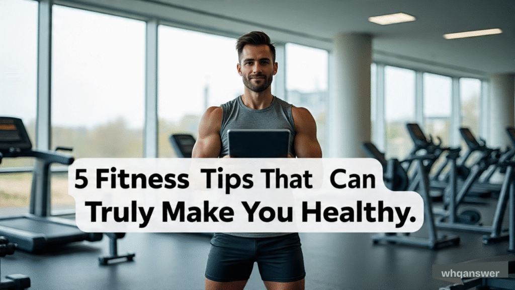 5 Fitness Tips That Can Truly Make You Healthy